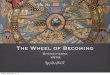The Wheel of Becoming - glorian.org · Samsara and Nirvana have no difference than that between the moment of being unaware and aware, since we are not deluded by perception but by