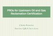 PROs for Upstream Oil and Gas Reclamation Certification...Enviro Q&A Services What’s the solution? 2003 –Legislation change –Remove the requirement for inquiries for upstream