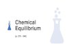 Chemical Equilibrium · 2020. 6. 10. · Chemical Equilibrium Static equilibrium exists when a system remains at a given point without active processes (rocks in a pile) Dynamic equilibrium