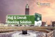 Hajj & Umrah€¦ · End-to-End Umrah Booking Platform in accordance with the new rules laid down by the Ministry of Hajj and Umrah (MoHU) Seamless connection with the Maqam GDS,