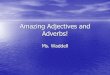 Amazing Adjectives and Adverbs! - WordPress.com · 2011. 11. 18. · a prepositional phrase, and these are considered to be adjectival prepositional phrases, because they function