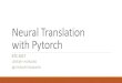 Neural Translation with Pytorch · 2017. 5. 29. · Data source Created by Chris Callison-Burch Crawled millions of web pages Used 'a set of simple heuristics’ •Transform French
