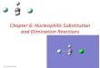 Chapter 6: Nucleophilic Substitution and Elimination Reactions · Elimination Reactions A problem arises innucleophilic substitution reactions in thatnucleophiles are also bases