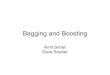 Bagging and Boosting - Rochester Institute of Technologyrlaz/prec2010/slides/Bagging_and_Boosting.pdfBagging Bootstrap Model Randomly generate L set of cardinality N from the original