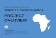 Services trade in Africa: Project overview · 2020. 12. 7. · PROJECT OBJECTIVES I To stimulate knowledge sharing across countries, lessons learned and best practices identified