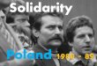 Solidarity - icHistory · 2020. 7. 7. · Solidarity movement was Lech Walesa. Solidarity became very popular. It gained 10 million members by 1982. in 1982, the Polish Government