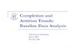 Completion and Attrition Trends: Baseline Data Analysis · 2019. 8. 19. · •Completion and attrition rates vary across broad fields and across disciplines within a broad field