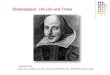 Shakespeare: His Life and Timesbjaenglish9.weebly.com/uploads/2/5/6/9/25698873/shakespeare.pdfEarly Life Born 1564—died 1616 Stratford-upon-Avon Parents: John and Mary Arden Shakespeare