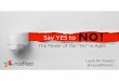 Say YES to - Scrum Alliance...Say YES toNO! The Power of the “No” in Agile Laura M. Powers @LauraPowers Scrum. It’s simple. But not easy. How Was That? 400 times a day Exec?What