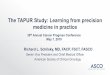 The TAPUR Study: Learning from precision medicine in practice · 2019. 10. 30. · The TAPUR Study: Learning from precision medicine in practice Richard L. Schilsky, MD, FACP, FSCT,