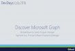 Discover Microsoft Graph - .NET Framework...Skype calls daily 1B+ meetings created per month INTELLIGENCE Microsoft Graph API calls 420% monthly growth USERS 1.2B Office users Strong