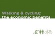 Walking and cycling: the economic benefits...A study of businesses in found people walking and cycling spent more in a month than drivers. Source: Clifton et al., 2012 People who walk