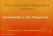 The Sustainable Playground Surface · 2018. 4. 2. · ASTM Standards ASTM F1487 SS 10.1 Public playgrounds shall comply with the ADAAG for Buildings and Facilities: Play Areas ASTM