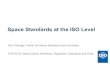 20190214 Space Standards at the ISO Level v01 · 2019. 7. 2. · ISO TC 20/SC 13 Space data and information transfer systems ISO TC 20/SC 14 Space systems and operations ISO TC 20/SC