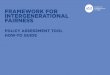 FRAMEWORK FOR INTERGENERATIONAL FAIRNESS · 2021. 7. 17. · 4 CONTENTS Policy Assessment Overview Learn more about the framework for intergenerational fairness and policy assessment