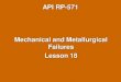 Mechanical and Metallurgical Failures Lesson 18docshare01.docshare.tips/files/20996/209963807.pdf · 2016. 6. 4. · API RP-571. Brittle Fracture. Affected Units or Equipment •