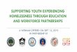 SUPPORTING YOUTH EXPERIENCING HOMELESSNESS THROUGH EDUCATION AND WORKFORCE … · 2020. 5. 29. · –Soft skills (dependability, customer service, etiquette, etc) Paid internships