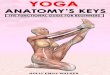 YOGA ANATOMY KEYS · styles of Hatha Yoga exist, the majority of studies included in this manuscript utilized the Iyengar style of yoga. The Iyengar method of Hatha Yoga is based