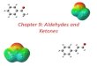 Chapter 9: Aldehydes and Ketones - HUMSC · Chapter 9: Aldehydes and Ketones ... Organometallic Reagents Organometallic reagents are sources of carbon nucleophiles. ... A number of