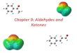 Chapter 9: Aldehydes and Ketones - HUMSC · Chapter 9: Aldehydes and ... Organometallic Reagents Organometallic reagents are sources of carbon nucleophiles. They are strong nucleophiles