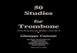 50 Studies - Lessonface...50 Studies for Trombone From 50 Lessons for Medium voice, Op. 9 by Giuseppe Cancone Arranged for trombone by Wayne Groves Principal Trombone Orquesta Sinfónica