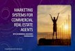 MARKETING SYSTEMS FOR COMMERCIAL REAL ESTATE AGENTS · MARKETING SYSTEMS FOR COMMERCIAL REAL ESTATE AGENTS - 2 • You will need to determine those three or four factors that create