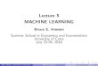 Lecture 5 MACHINE LEARNINGLecture 5 MACHINE LEARNING Bruce E. Hansen Summer School in Economics and Econometrics University of Crete July 22-26, 2019 Bruce Hansen (University of Wisconsin)