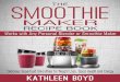 The Smoothie Maker Recipe Book: Delicious Superfood Smoothies for Weight Loss, Good Health and Energy - Works with Any Personal Blender or Smoothie Maker