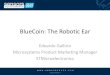 BlueCoin: The Robotic Ear - Home - STMicroelectronics · 2021. 7. 19. · •Bluetooth 4.1, multiple role simultaneously – 6+3 axis inertial module (LSM6DSM+LSM303AGR) – Absolute