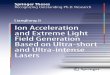 Ion acceleration and extreme light field generation based on ultra-short and ultraâ€“intense lasers