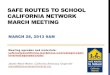 SAFE ROUTES TO SCHOOL CALIFORNIA NETWORK MARCH MEETING