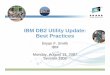 IBM DB2 Utility Update - Best Practices - DFW DB2 Forum
