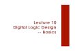 Lecture 10 Digital Logic Design -- Basics