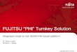 FUJITSU 'PHI' Turnkey Solution...Value proposition based on simplifying HPC end-use and integrating application expertise, to tune business processes and better manage projects The