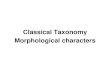 Classical Taxonomy Morphological characterscourseware.cutm.ac.in/wp-content/uploads/2020/06/3...2020/06/03  · Sometimes a morphological character attributed by a taxonomist as valid