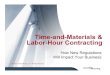 Time-and-Materials & Labor-Hour Contracting...labor at prime contract rates Where there are differences in prime and subcontractor hourly rates, government personnel may push to minimize