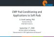 CMP Pad Conditioning and Applications to Soft Pads · 2020. 9. 11. · H800, DPM/SPM 3100, OVP9500 ... • Pad surface asperities become truncated under polishing stress in the presence