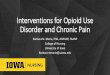Interventions for Opioid Use Disorder and Chronic Pain Marie Interventions...Opioid Use Disorder and Chronic Pain • Most studies are focused on • OUD only • Pain only • Challenge: