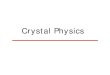 Crystal Physicshadley/ss2/lectures17W/jan18.pdf · Crystal Physics. The properties of solids electronic band structure E vs. k 22 222 22 22 4 4 4, 00 0 AAB iA iA iA ij ABe A iA ij