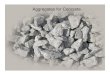 Aggregates for Concrete · 2016. 1. 15. · Aggregates for Concrete P.K. Mehta and P.J.M. Monteiro, Concrete: Microstructure, Properties, and Materials Soundness Aggregate is considered