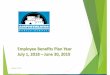 Employee Benefits Plan Year July 1, 2018 June 30, 2019...Q:\2014\GBS\17\NicheName\20\DCN#.pptx Medical, Dental & Vision Eligibility For Employees Hired/Rehired or becoming benefits