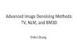 Advanced Image Denoising Methods: TV, NLM, and BM3D - A... · 11 Block-Matching and 3D filter (BM3D) • Using the basic estimate instead of the noisy image allows to improve the