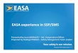 EASA experience in SSP/SMS Management... · 2015. 6. 4. · Coordinates the SAFA programme European Commission National Aviation Authorities Industry Adopts rules Launches infringement