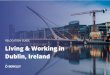 RELOCATION GUIDE Living & Working in Dublin, Ireland · 2020. 12. 17. · Dublin, Ireland RELOCATION GUIDE. If you’re plotting your next career move, consider Dublin. Ireland's