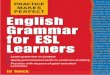 English Grammar for ESL Learners · 2017. 10. 26. · 2 Practice Makes Perfect: English Grammar for ESL Learners 9. Dr. Blanchard 10. our school Rewrite each noun, capitalizing the
