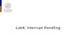 Lab4: Interrupt Handling...More info needed? •Check the data sheetfor moreinformation –Chapter10: Interrupts –Chapter11: ExternalInterrupts –5.7: Resetand Interrupthandling