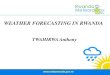 WEATHER FORECASTING IN RWANDA - Home | Rwanda ......Consensus MAM 2019 Forecast •Normal to Above Normal Rainfall is expected to be higher than 510mm •Normal Rainfall is in the
