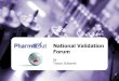 National Validation Forum - PharmOut · 2018. 1. 16. · ISPE C&Q Baseline 5 Guide ISPE 21st Century Qualification White Paper ICH Q8 07 ASTM E2500-FDA Process Val. Guidance ISPE
