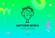 ANYTHING WORLD - South by Southwest€¦ · Medium size video games studio, focus on Mobile and console gaming, Santa Cruz “The notion of generating worlds with your voice has fascinated