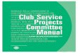 Club Service Projects Committee Manual · 2014. 10. 25. · Club ServiCe ProjeCtS Committee manual 4 COmmITTee ROle AND ReSPONSIbIlITIeS • Understand liability issues that affect